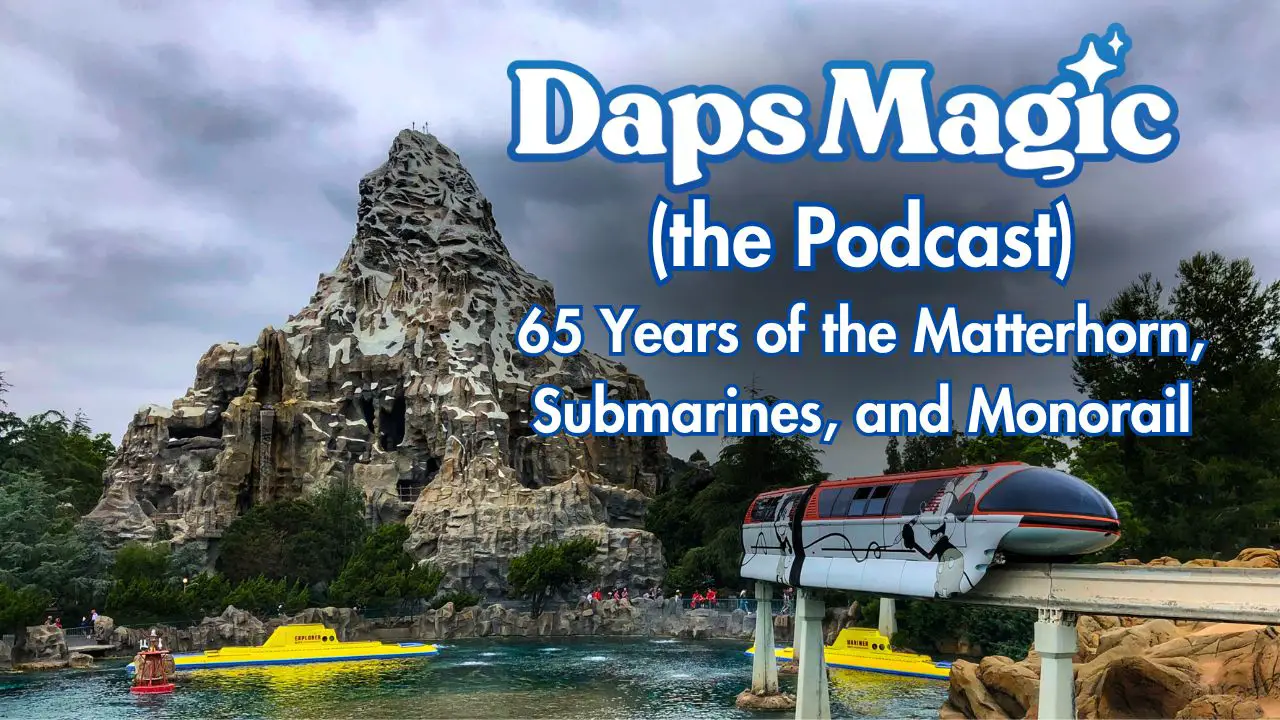 65 Years of the Matterhorn, Submarines, and Monorail – Daps Magic (the Podcast)