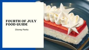 GEEK EATS: Fourth of July Foods at Disney Parks