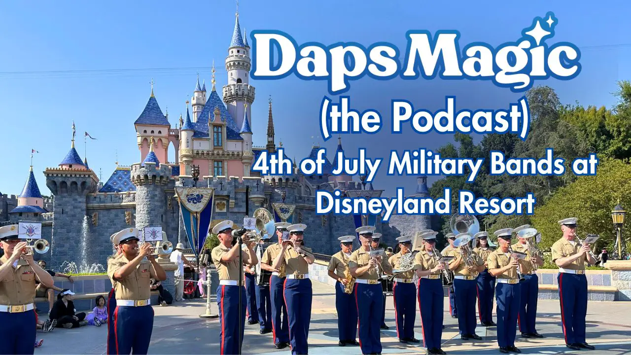 4th of July Military Bands at Disneyland Resort - Daps Magic (the Podcast)