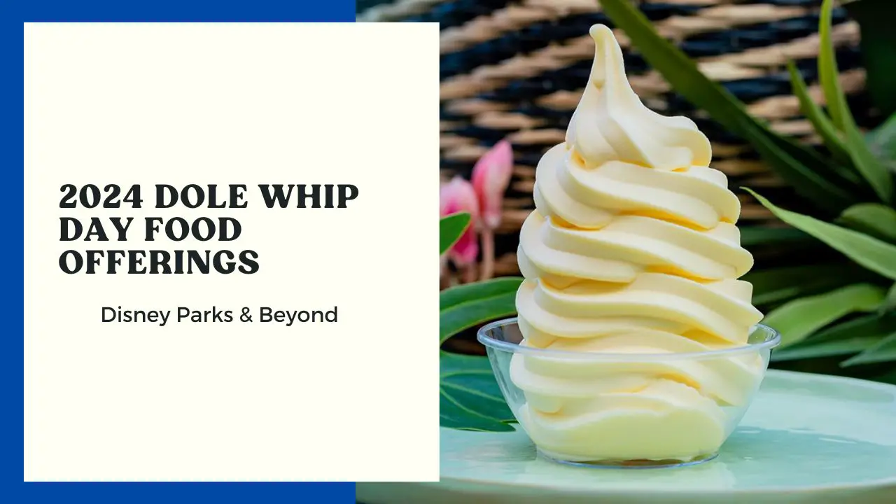 Geek Eats: DOLE Whip Day Food Offerings at Disney Parks