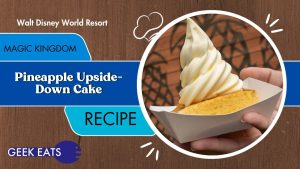 Geek Eats: Pineapple Upside-Down Cake Recipe From Magic Kingdom