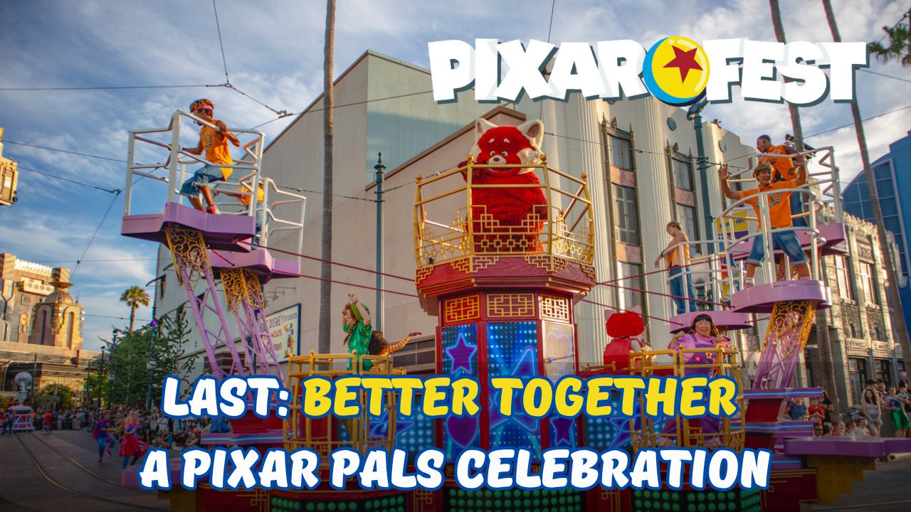 Last Better Together: A Pixar Pals Celebration - Disney California Adventure - Pixar Fest 2024