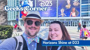 Horizons Shine at D23 – GEEKS CORNER – Episode #724
