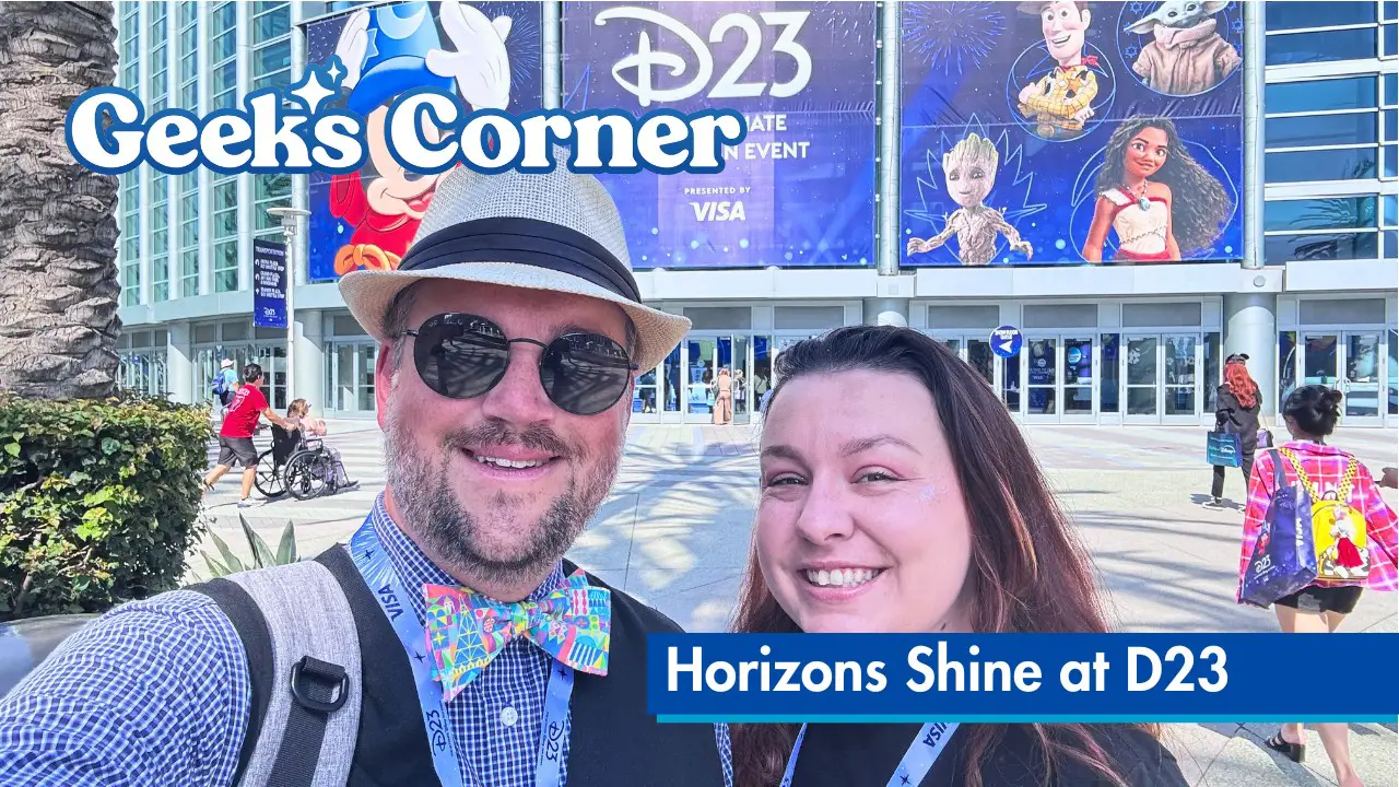 Horizons Shine at D23 - GEEKS CORNER - Episode 1445 (#724)