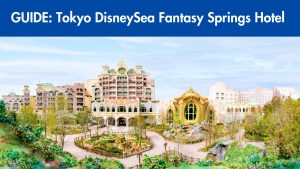 Here’s What You Need to Know About New Tokyo DisneySea Fantasy Springs Hotel