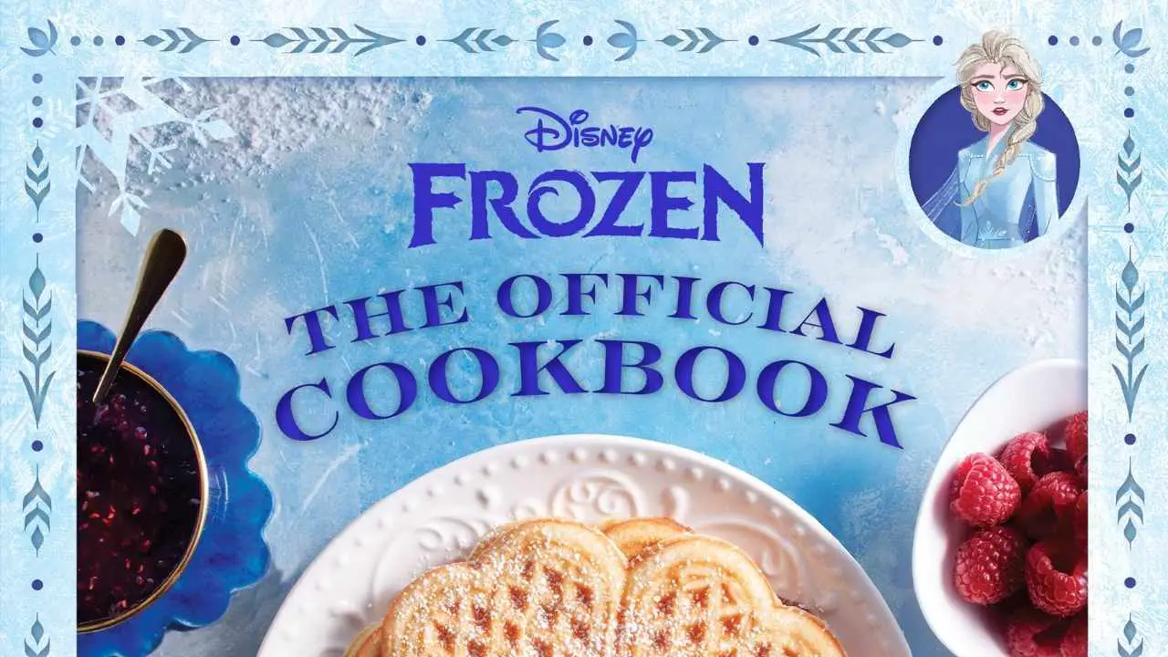 Get Back in the Kitchen For the First Time in Forever With ‘Disney Frozen: The Official Cookbook: A Culinary Journey through Arendelle’