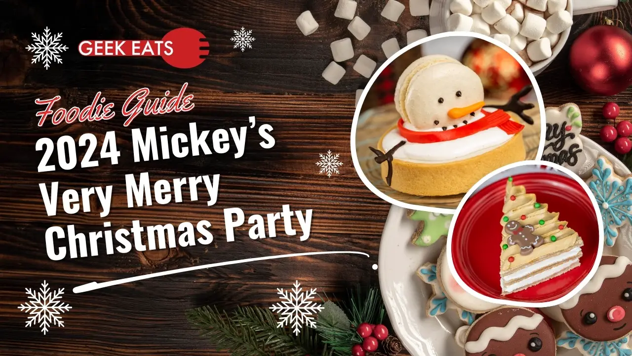 Geek Eats: 2024 Mickey’s Very Merry Christmas Party Foodie Guide