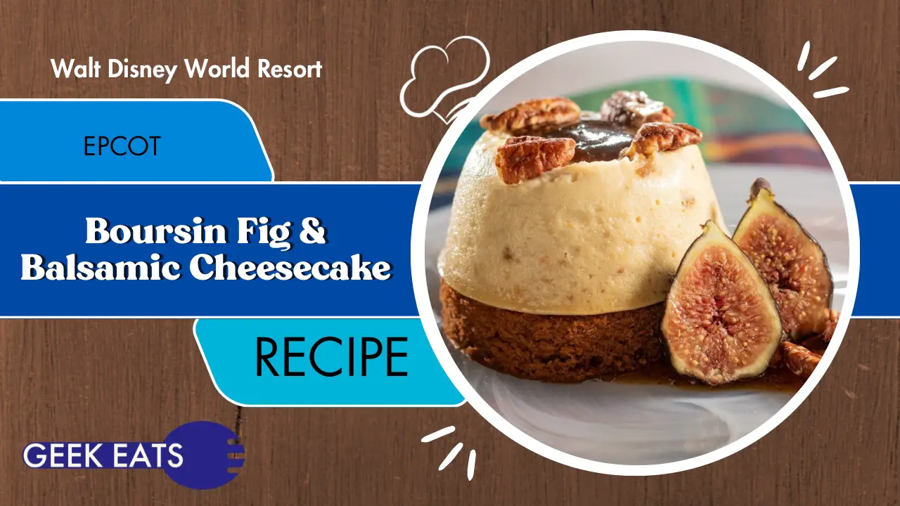 Geek Eats: Boursin Fig & Balsamic Cheesecake Recipe From EPCOT International Food & Wine Festival