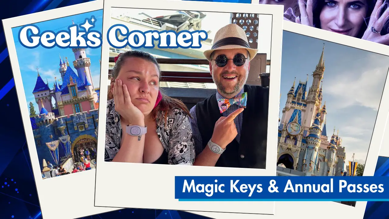 Magic Keys & Annual Passes – GEEKS CORNER – Episode #734