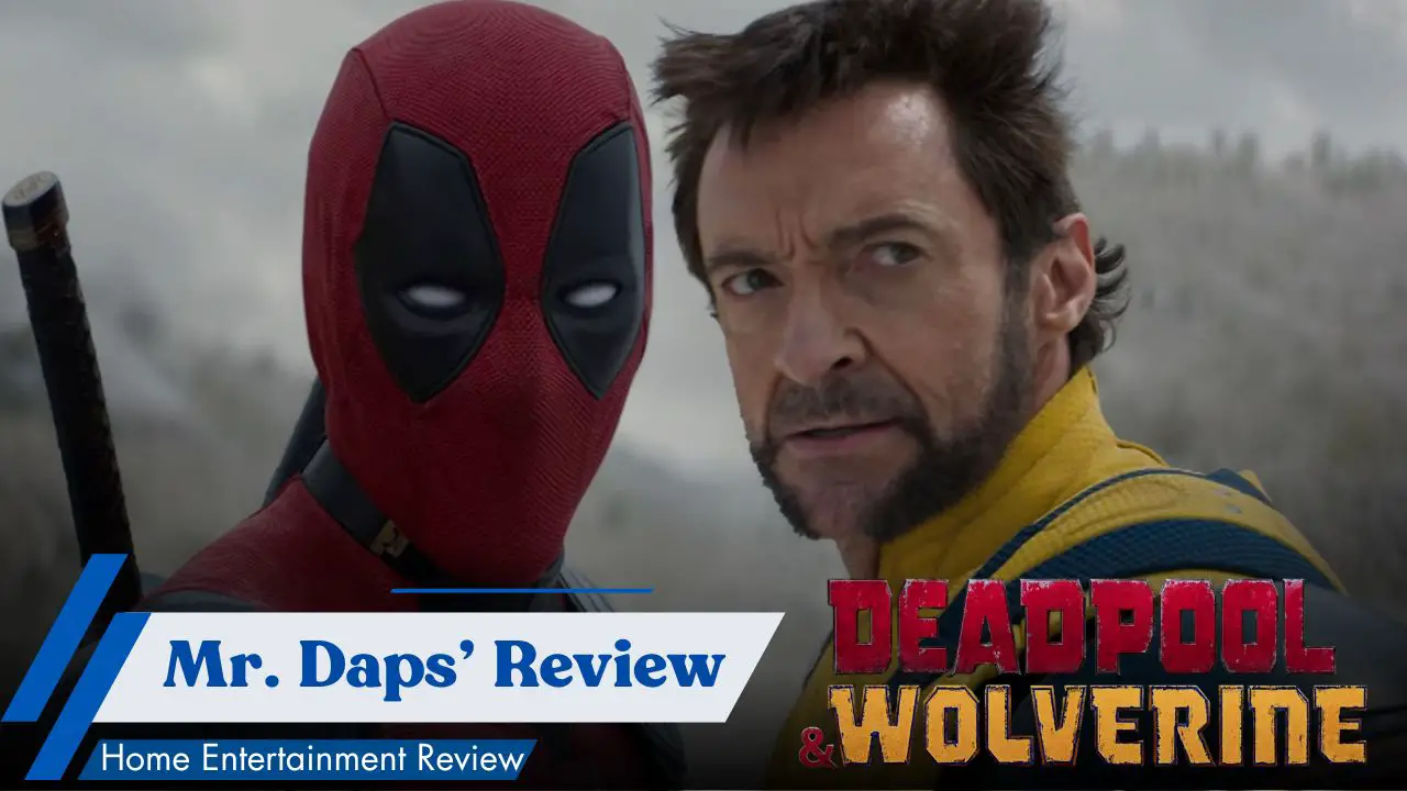 Deadpool & Wolverine – Mr. Daps Home Entertainment Review