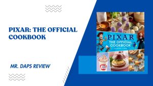 Pixar: The Official Cookbook – Mr. Daps’ Review