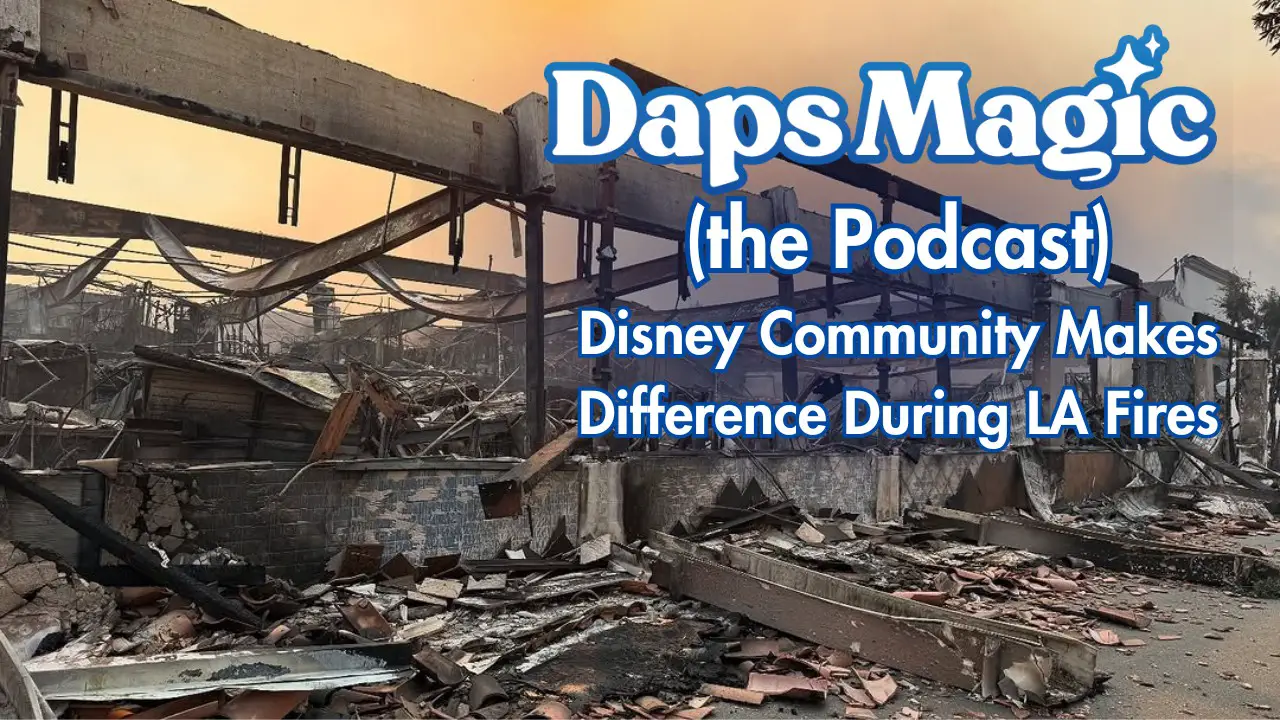 Disney Community Makes Difference During LA Fires – Daps Magic (the Podcast)