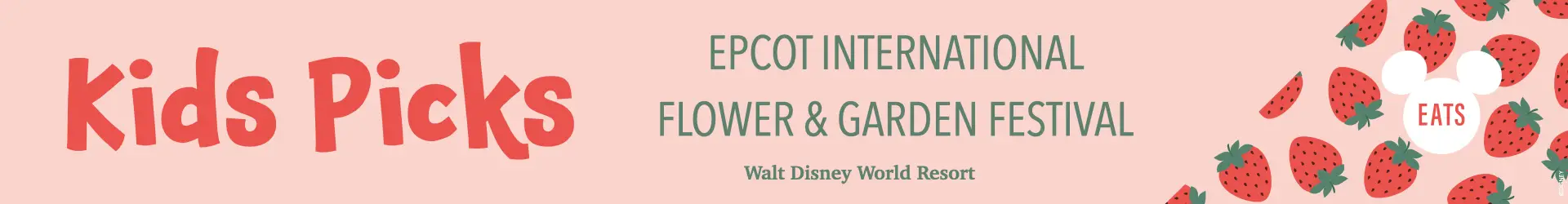 Kids Picks, EPCOT Flower & Garden Festival Foodie Guide 2025 