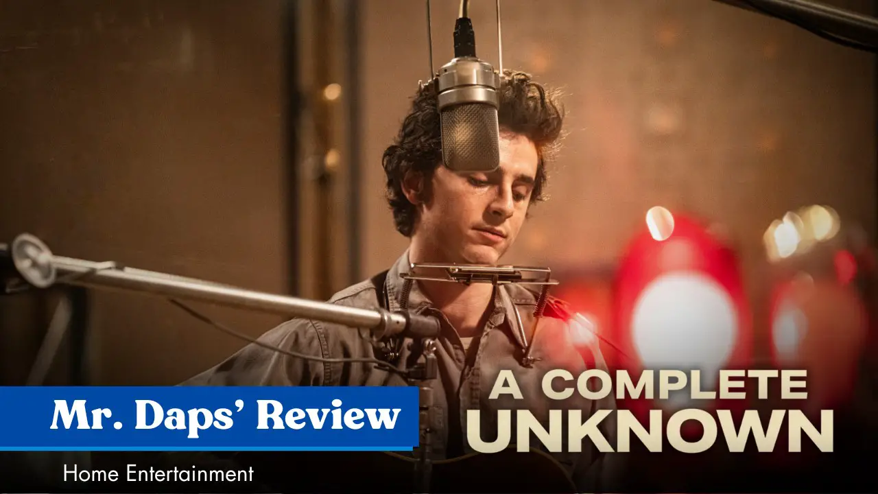 A Complete Unknown – Mr. Daps’ Home Entertainment Review