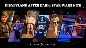3 Things You Don’t Want to Miss at Disneyland After Dark: Star Wars Nite