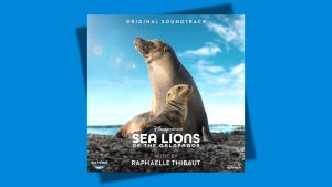 Soundtrack for ‘Disneynature: Sea Lions of the Galapagos’ Now Streaming