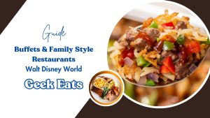 Geek Eats: Walt Disney World Buffets and Family-Style Restaurants Offerings