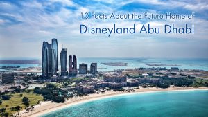 10 Facts About the Future Home of Disneyland Abu Dhabi