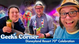 Disneyland Resort 70th Celebration – GEEKS CORNER – Episode #763