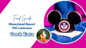 Geek Eats: Food & Beverage Offerings for Disneyland Resort 70th Celebration