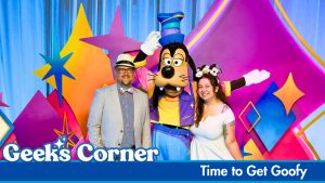 Time to Get Goofy – GEEKS CORNER – Episode #765