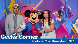 Zootopia 2 or Disneyland 70? – GEEKS CORNER – Episode #764