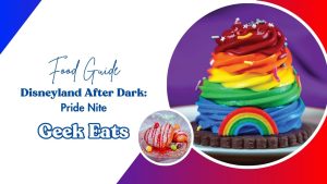 Geek Eats: Pride Nite at Disneyland Resort 2025 Food Offerings
