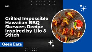 Geek Eats: Grilled Impossible Hawaiian BBQ Skewers Recipe Inspired by ‘Lilo & Stitch’