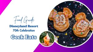 Geek Eats: Disneyland 70th Celebration Foods