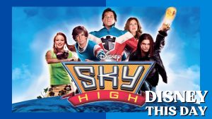 Sky High | DISNEY THIS DAY | July 29, 2005