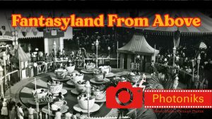 Fantasyland From Above ~ Photoniks ~ Episode 5