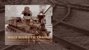 Walt Disney’s Trains: A Grand Circle Tour Through His Life and Legacy