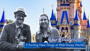 3 Exciting New Things at Walt Disney World