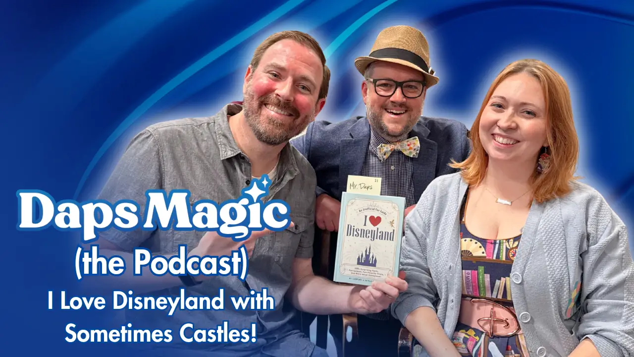 I Love Disneyland with Sometimes Castles - Daps Magic (the Podcast)