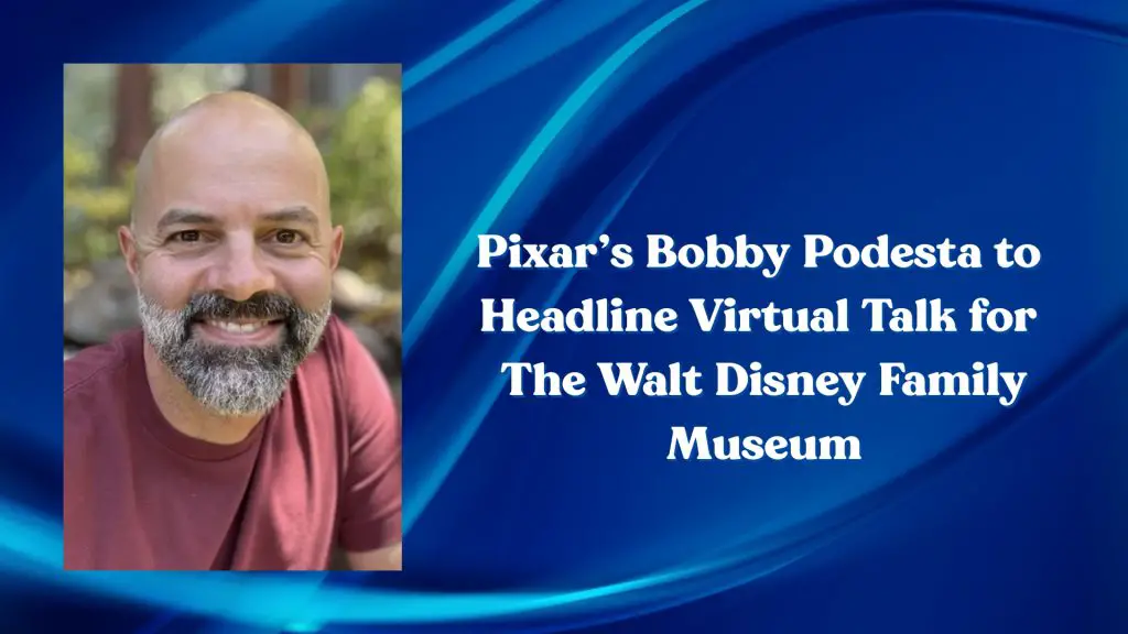 Pixar’s Bobby Podesta to Headline Virtual Talk for The Walt Disney Family Museum