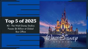 Top 5 of 2025 - #2 - The Walt Disney Studios Passes $6 Billion at Global Box Office