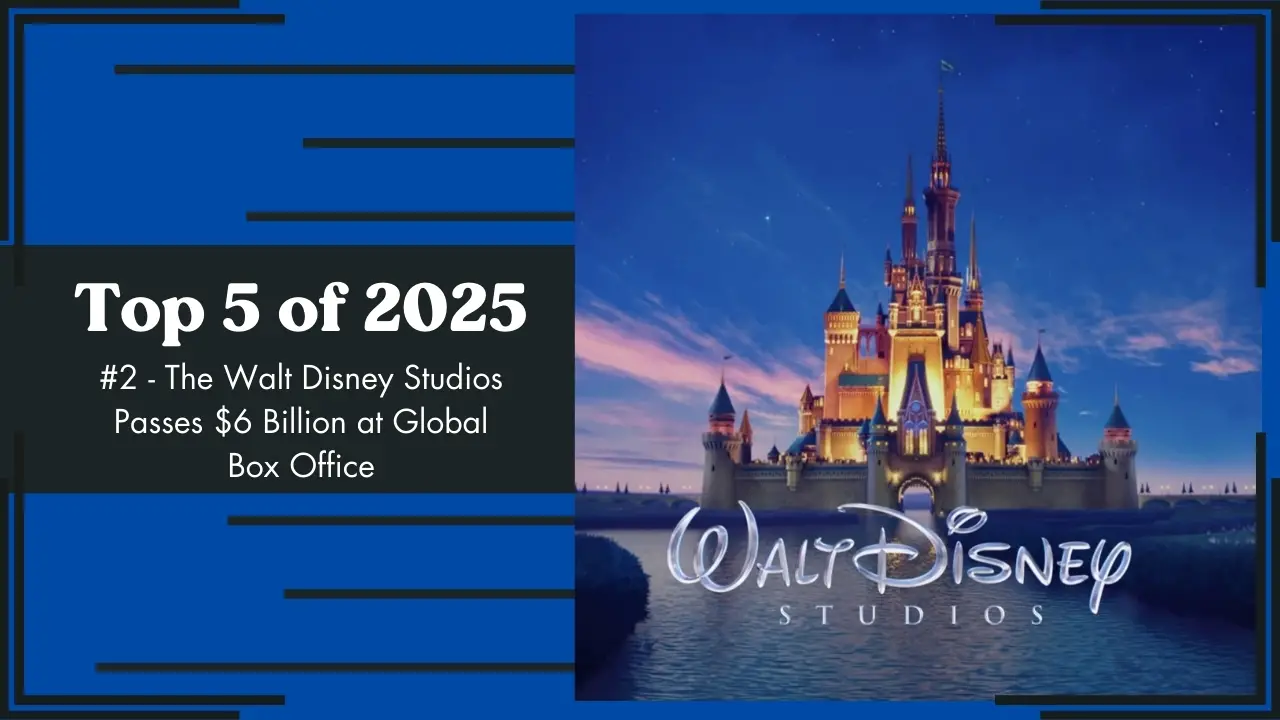 Top 5 of 2025 - #2 - The Walt Disney Studios Passes $6 Billion at Global Box Office