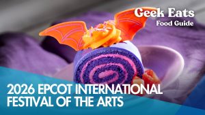 2026 EPCOT International Festival of the Arts - Geek Eats Food Guide