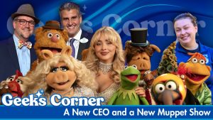 A New CEO and a New Muppet Show – GEEKS CORNER – Episode #801
