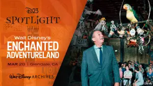 New D23 Spotlight Series To Feature Walt Disney’s Enchanted Adventureland March 28