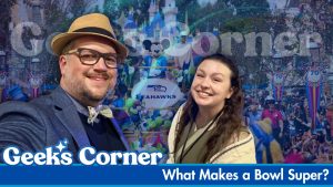 What Makes a Bowl Super? – GEEKS CORNER – Episode #802