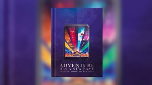 Disneyland Paris Announces New Book: ‘Adventure Has a New Name – The Making of Disney Adventure World’