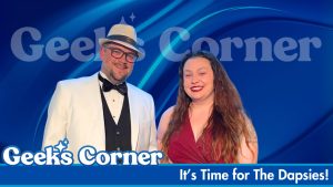 It’s Time for The Dapsies! – GEEKS CORNER – Episode #807