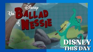 The Ballad of Nessie | DISNEY THIS DAY | March 5, 2011
