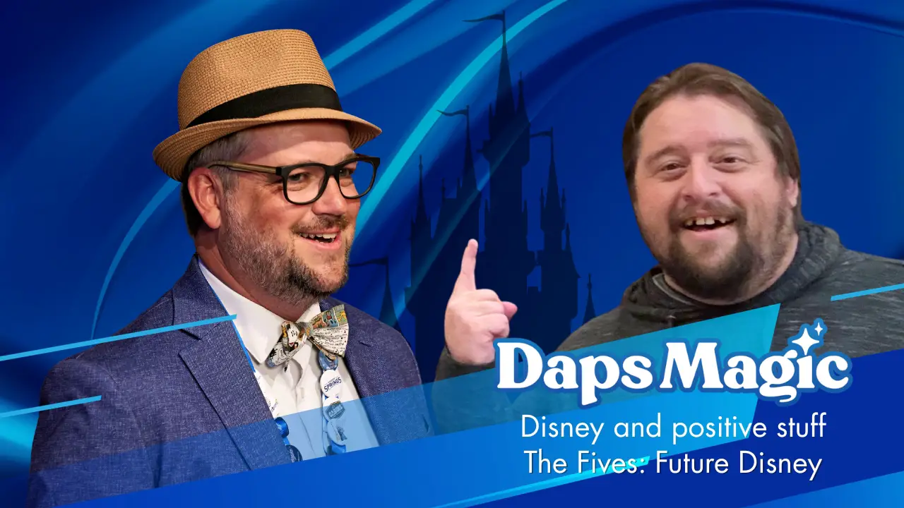 The Fives: Future Disney – Daps Magic – Disney and positive stuff