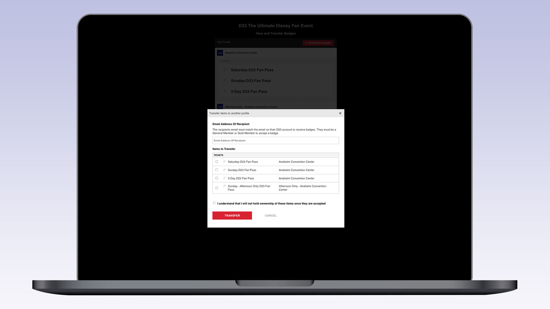 A laptop screen with a popup form titled “Transfer items to another profile.” The form includes fields for the recipient’s email address, checkboxes for selecting which D23 Fan Passes to transfer (Saturday, Sunday, 3-Day, Afternoon Only), and a confirmation checkbox. “TRANSFER” and “CANCEL” buttons are at the bottom.