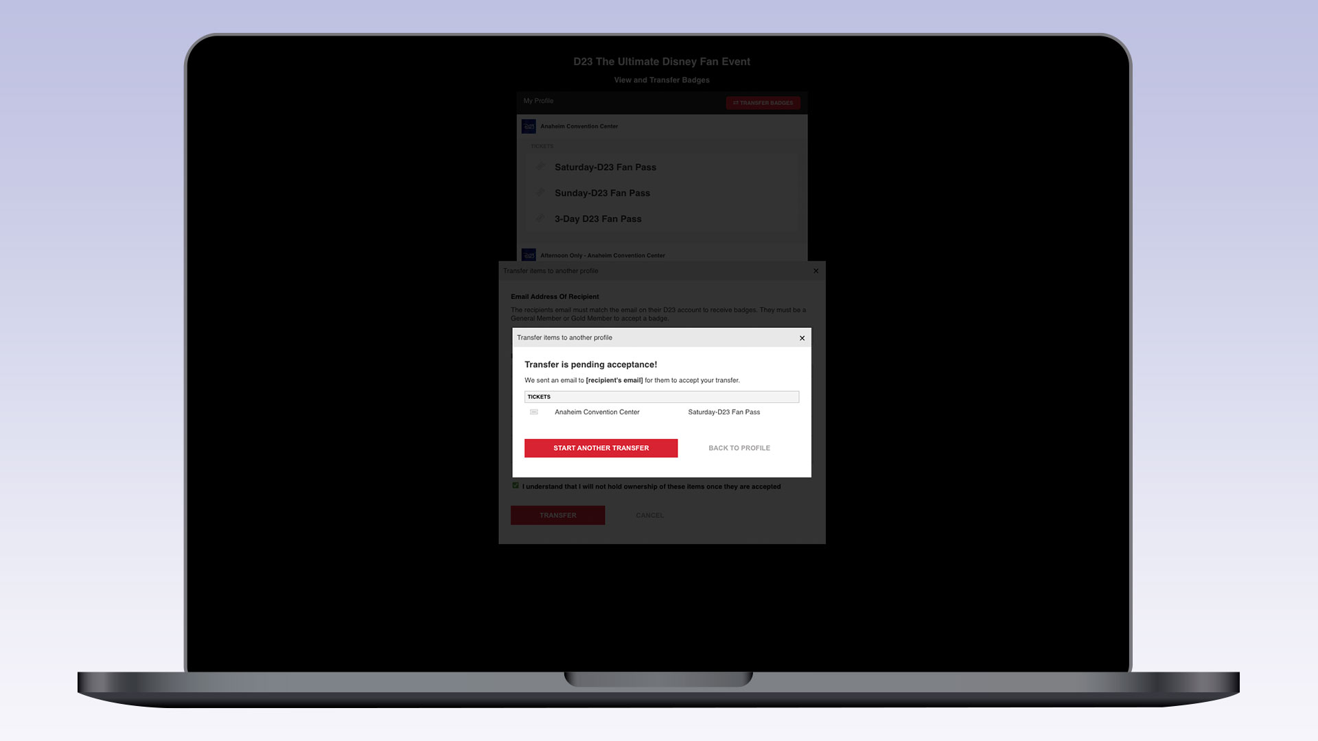 A laptop screen showing a D23 event transfer status popup labeled “Transfer is pending acceptance!” The window displays the recipient’s email address (obscured), details for the Anaheim Convention Center event, and “Saturday-D23 Fan Pass.” There are buttons for “START ANOTHER TRANSFER” and “BACK TO PROFILE.”
