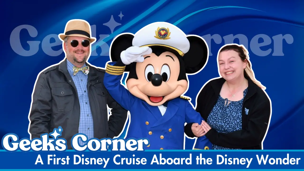 A First Disney Cruise Aboard the Disney Wonder – GEEKS CORNER #813