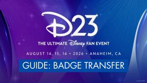 GUIDE: Transferring Badges for D23: The Ultimate Disney Fan Event