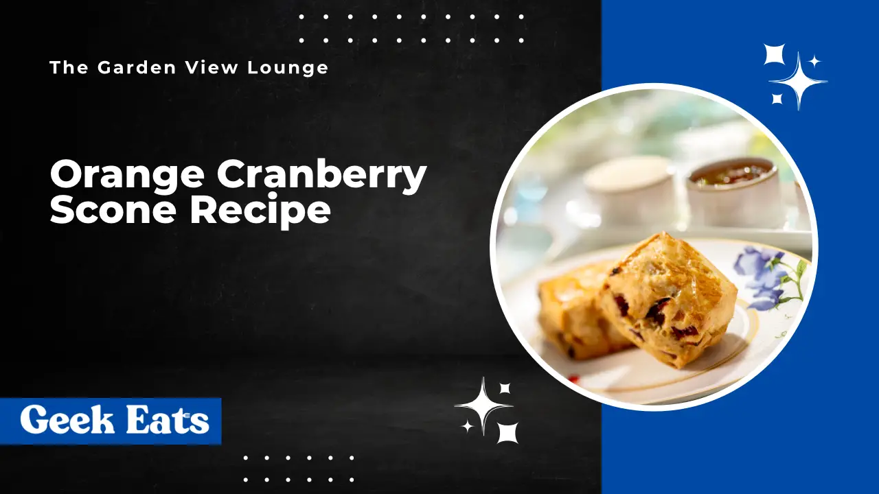 Geek Eats: Orange-Cranberry Scone Recipes from The Garden View Lounge